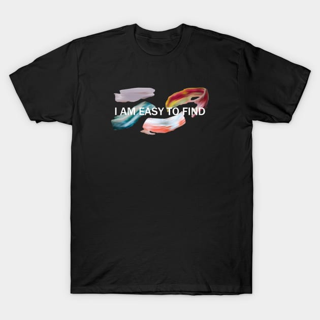 I Am Easy To Find 2 T-Shirt by SpareFilm